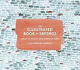 The Illustrated Book of Sayings: Curious Expressions from Around the World by 