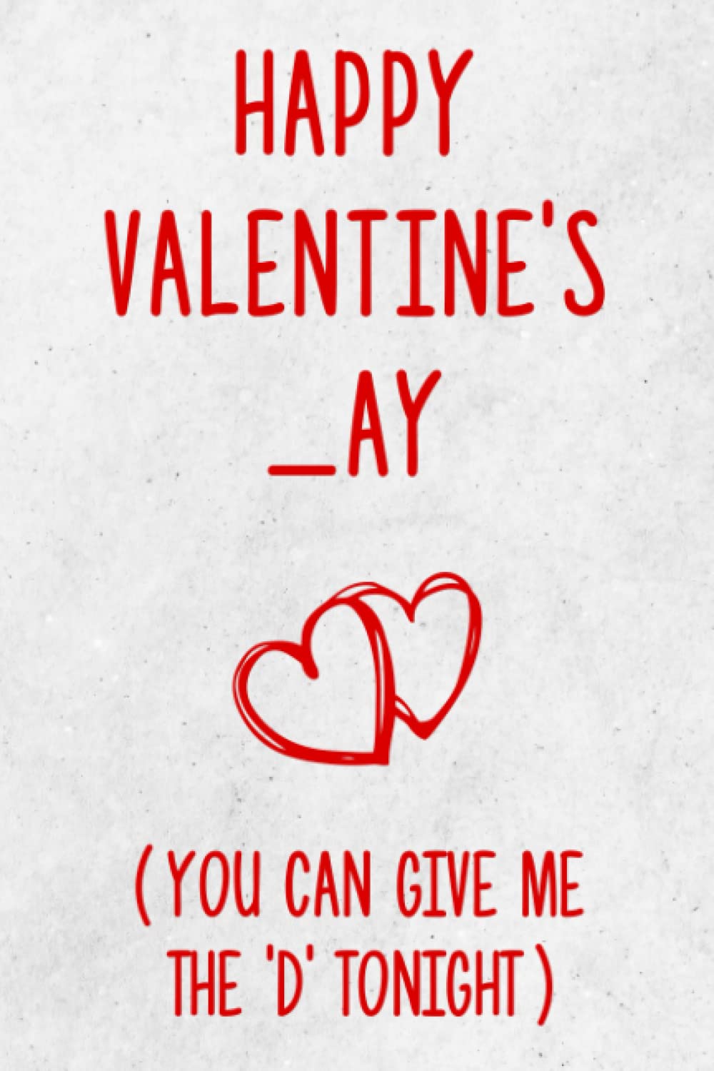 Happy Valentines Day For Him Happy Valentines _Ay, You Can Give Me The D Tonight, Funny Valentine's Day  Notebook Gift For Husband Frow Wife, For Him, From Her, Husband ... 120  Pages, 6X9, Soft Cover, Matte Finish: