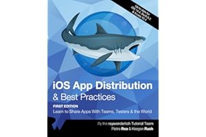 iOS App Distribution & Best Practices (First Edition): Learn to Share Apps With Teams, Testers & the World