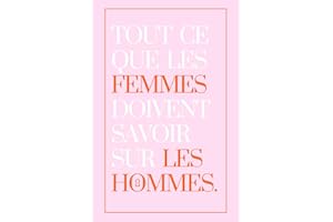 Tout ce que les femmes doivent savoir sur les hommes.