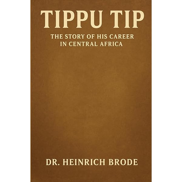 Tippu Tip: The Story of His Career in Zanzibar and Central Africa