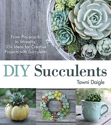 Download DIY Succulents: From Placecards to Wreaths, 35+ Ideas for Creative Projects with Succulents Download DIY Succulents: From Placecards to Wreaths, 35+ Ideas for Creative Projects with Succulents