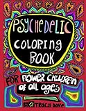 Psychedelic Coloring Book: Coloring Book for Flower Children of All Ages by Tracy Dove