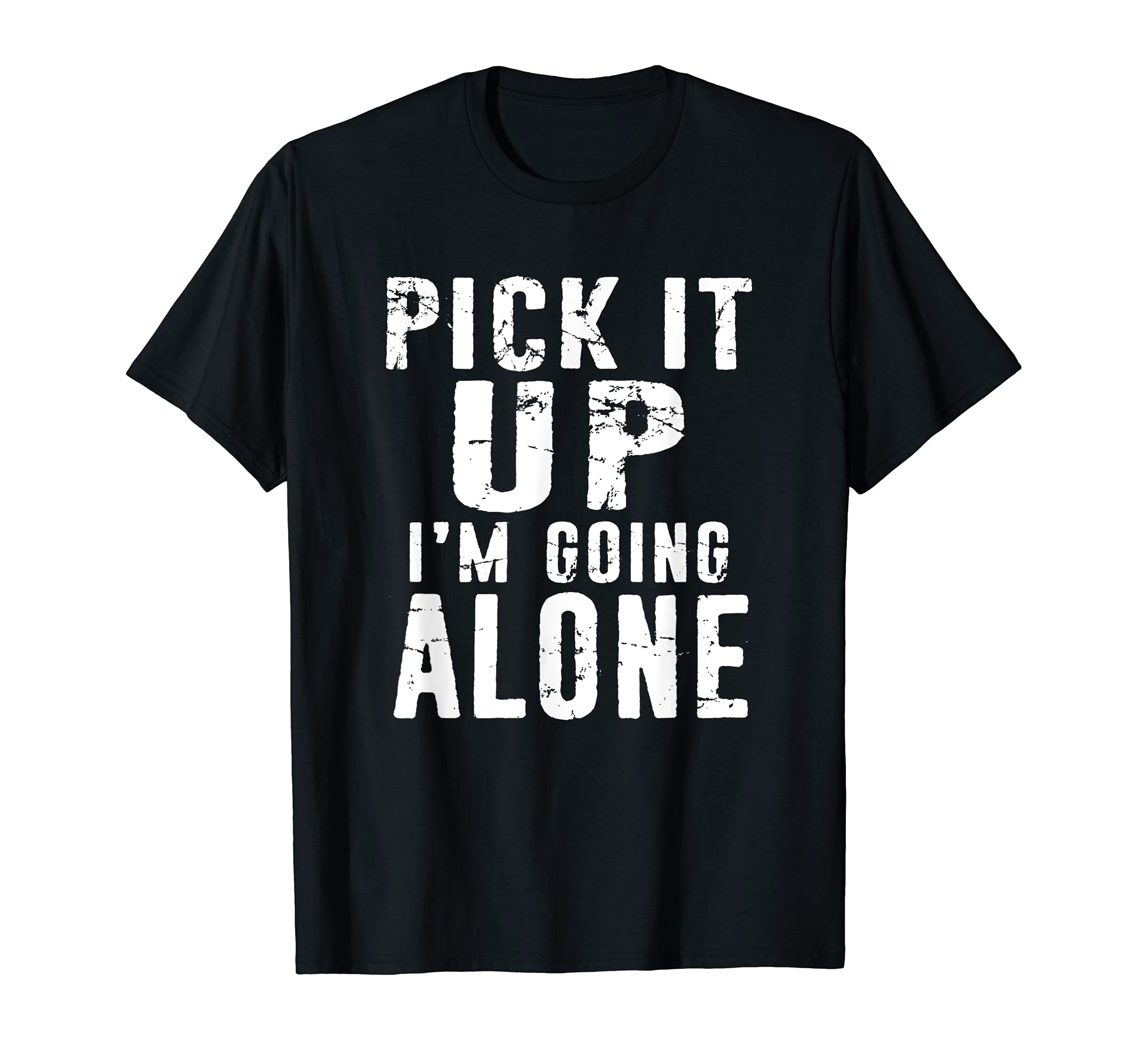 Pick It Up I'm Going Alone funny Card Game distressed Design T-Shirt