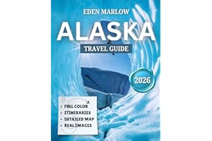 ALASKA TRAVEL GUIDE 2026 (FULL COLOR): Explore the Last Frontier: Essential Travel Tips, Hidden Gems, and Unforgettable Adventures