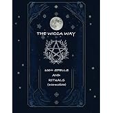 The Wicca Way: 100+ Spells and Rituals