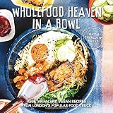 Wholefood Heaven in a Bowl: Vegetarian and Vegan Recipes from London's Popular Food Truck by 
