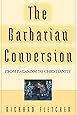 The Barbarian Conversion: From Paganism to Christianity