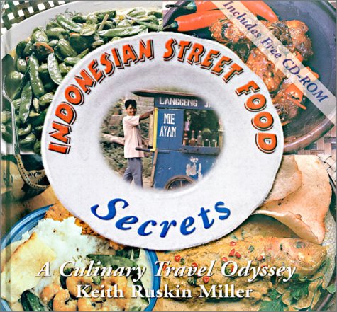 Indonesian Street Food Secrets: A Culinary Travel Odyssey by Keith Ruskin Miller