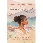 When I Noticed It Was Me: Letting Go &amp; Becoming Whole