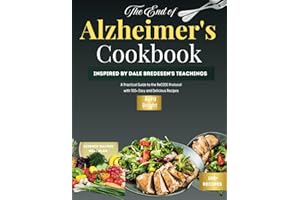The End of Alzheimer's Cookbook: Inspired by Dale Bredesen's Teachings,A Practical Guide to the ReCODE Protocol with 100+ Easy and Delicious Recipes