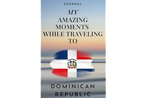 My Amazing Moments While Traveling To Dominican Republic: Trip Travel Journal Daily Travel Notes Memories Journal, 6” x 9”, 1