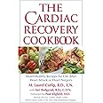 The Cardiac Recovery Cookbook: Heart Healthy Recipes for Life After Heart Attack or Heart Surgery