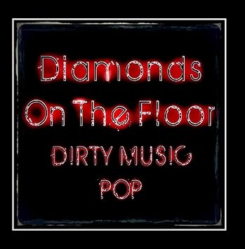Dirty Music Pop Diamonds On The Floor Amazon Com Music