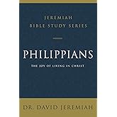 Philippians: The Joy of Living in Christ (Jeremiah Bible Study Series)