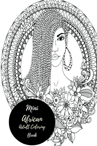 Download Mini Africa Adult Coloring Book: Travel To Go, Small Portable Stress Relieving, Relaxing Coloring Book For Grownups, Men, & Women. Moderate & Intricate One Sided Designs & Patterns For Relaxation.