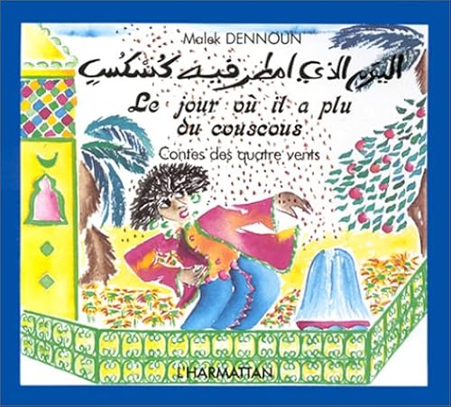 Download Le Jour où il a plu du couscous: Conte populaire algérien = Al-Yawm alladi amtara fihi kuskus : = qissat sacbiyat gaza'iriyat PDF