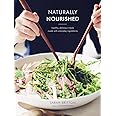 Naturally Nourished: Healthy, Delicious Meals Made with Everyday Ingredients: A Cookbook