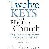 Twelve Keys to an Effective Church: Strong, Healthy Congregations Living in the Grace of God