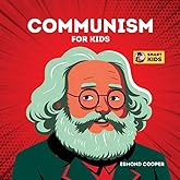 Communism for Kids: Learn What Communism Is and How It Has Changed the World for Babies, Toddlers, Kids and Young Children (S