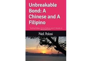 Unbreakable Bond: A Chinese and A Filipino: " Building Bridges Across Cultures and A Decade of Shared Dreams"