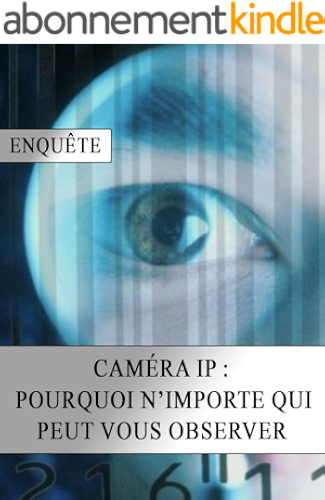 Download Caméra IP : Pourquoi N'importe Qui peut vous Observer PDF