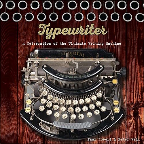 Typewriter: A Celebration of the Ultimate Writing Machine, by Paul Robert Peter Weil