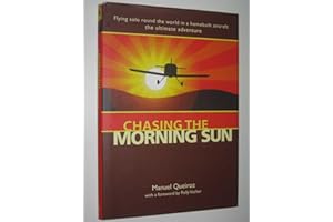 Chasing the Morning Sun: Flying Solo 'Round the World in a Homebuilt Aircraft: The Ultimate Adventure