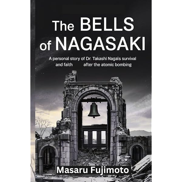The Bells of Nagasaki: A Personal Story of Dr. Takashi Nagai's