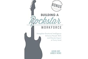 Building a Rockstar Workforce: Strengthen Emotional Intelligence, Enhance People Skills, and Elevate Impact at Every Level