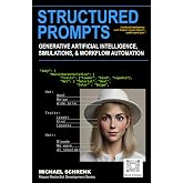 Structured Prompts: For Generative Artificial Intelligence, Simulations, and Workflow Automation (Mepso Media Bot Development Series)