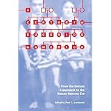 A Century of Eugenics in America: From the Indiana Experiment to the Human Genome Era (Bioethics and the Humanities)