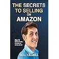 The Secrets to Selling on Amazon: How I Turned Nothing into Millions (Without Advertising, Dropshipping or Private Labeling)