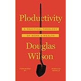 Ploductivity: A Practical Theology of Work & Wealth