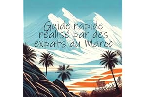 Guide rapide réalisé par des expats au Maroc (French Edition)