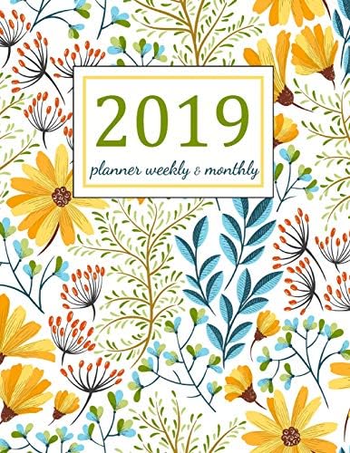 2019 Planner Weekly and Monthly: Floral Cover: A Year - 365 Daily - 52 Week journal Planner Calendar Schedule Organizer Appointment Notebook, Monthly ... Passion Goal Setting Happiness Gratitude Book