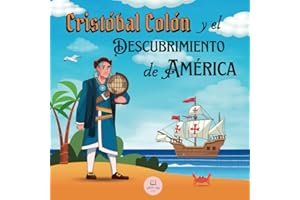 Cristóbal Colón y el Descubrimiento de América Explicado para Niños: Aprende todo sobre la llegada de Colón al Nuevo Mundo │Historia Para Niños (Libros Infantiles Educativos) (Spanish Edition)