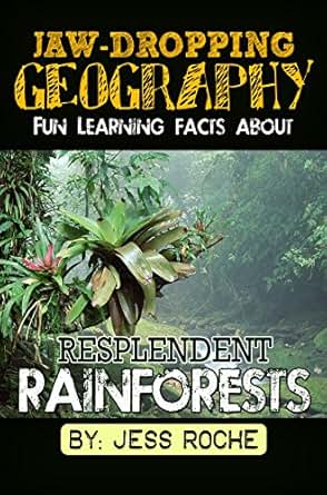 Jaw Dropping Geography Fun Learning Facts About Resplendent Rainforests Illustrated Fun