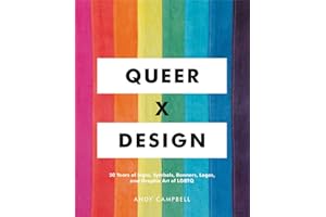 Queer X Design: 50 Years of Signs, Symbols, Banners, Logos, and Graphic Art of LGBTQ