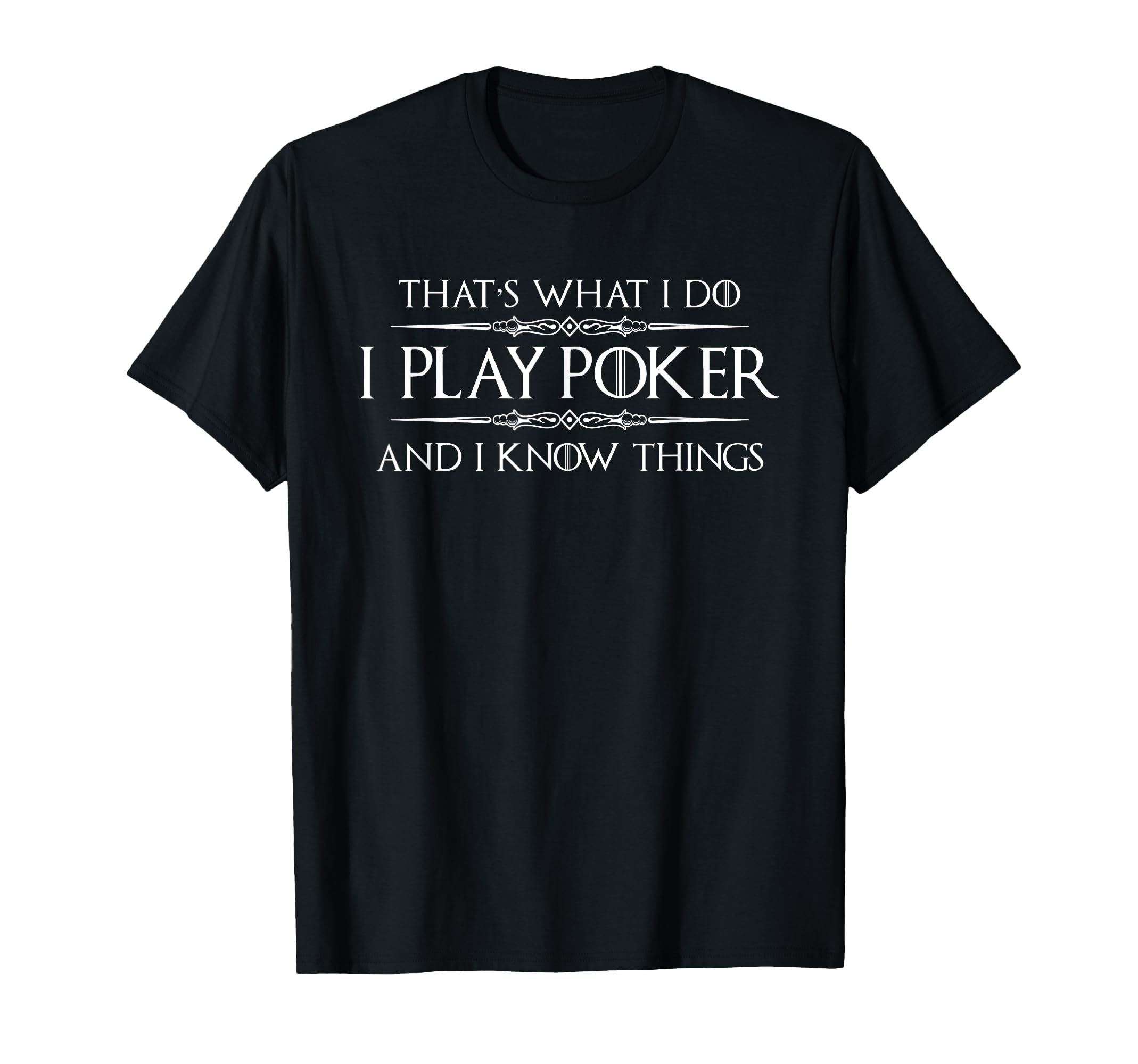 Poker Player - I Play Poker and I Know Things Funny Casino T-Shirt