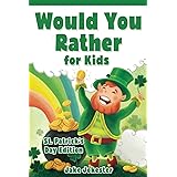 Would You Rather for Kids: St. Patrick's Day Edition - 200 Hilarious, Fun, and Cute Questions for Kids, Teens, and the Whole 