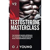 Testosterone Masterclass Version 2: The Science based approach to Naturally transforming Male Testosterone levels.