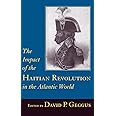The Impact of the Haitian Revolution in the Atlantic World (The Carolina Lowcountry and the Atlantic World)