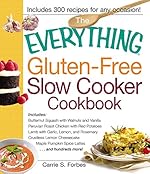 The Everything Gluten-Free Slow Cooker Cookbook: Includes Butternut Squash with Walnuts and Vanilla, Peruvian Roast Chicken with Red Potatoes, Lamb with ... Lattes...and hundreds more! (Everything)