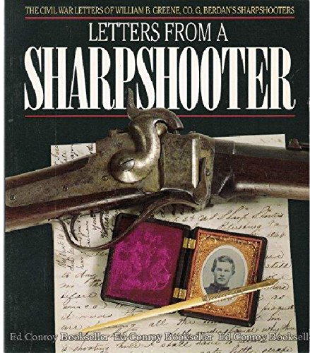 Letters from a Sharpshooter : The Civil War Letters of William B. Greene, Co. G 2nd United States Sh by William H. Hastings