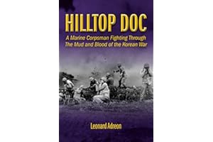Hilltop Doc: A Marine Corpsman Fighting Through the Mud and Blood of the Korean War
