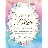 Mother of the Bride Planner and Organizer: Essential Checklists, Budgeting Advice, and Stress-Free Wedding Planning