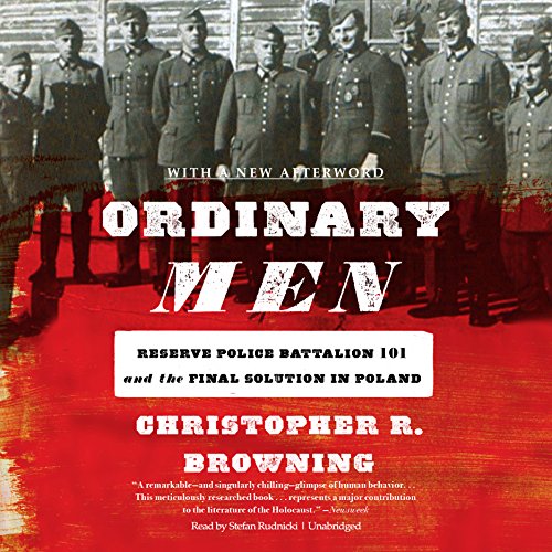 Ordinary Men: Reserve Police Battalion 101 and the Final Solution in Poland