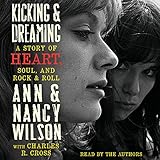 Kicking and Dreaming: A Story of Heart, Soul, and Rock and Roll by
