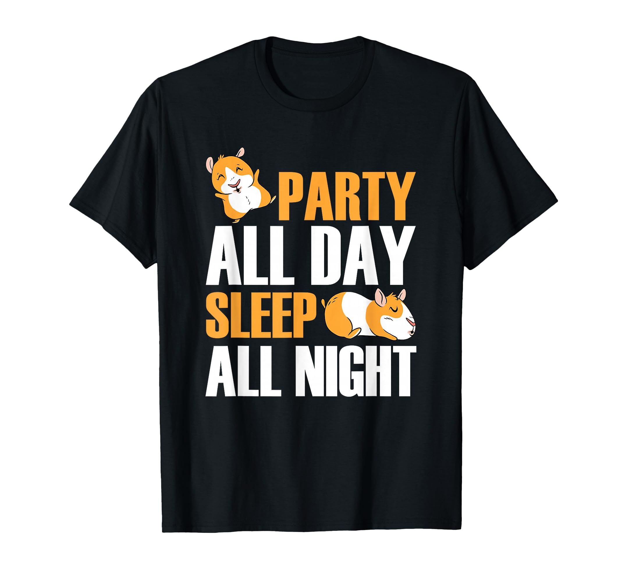 Funny Hamster Pet - Party All Night Sleep All Day T-Shirt